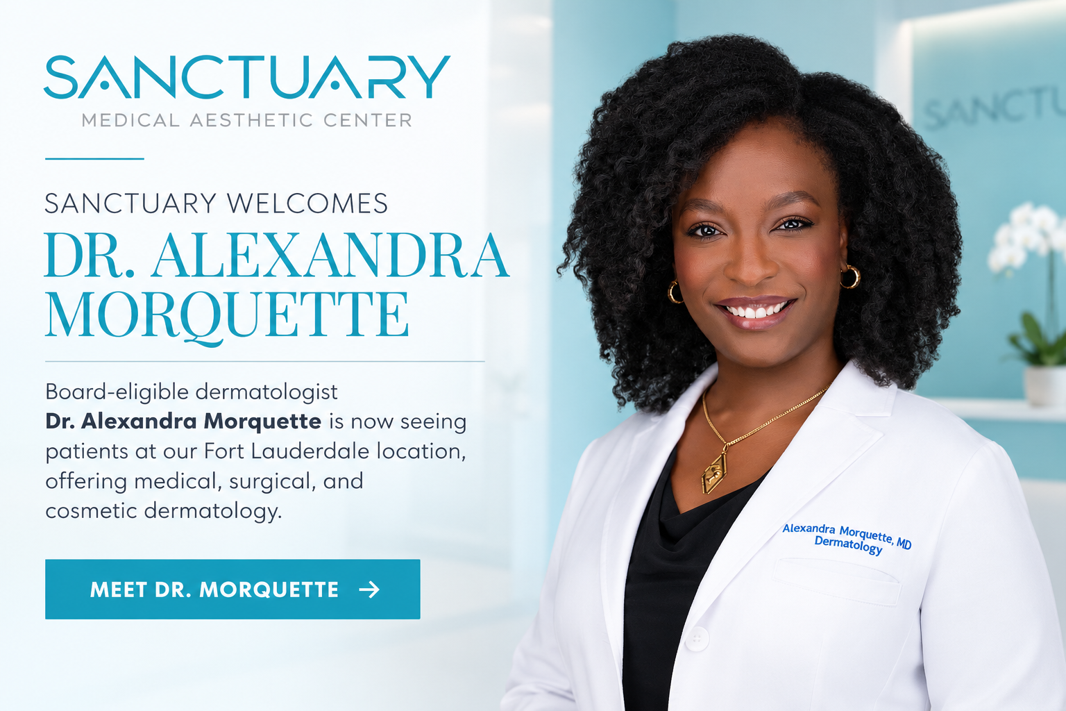 Sanctuary Medical Aesthetic Center welcomes board-eligible dermatologist Dr. Alexandra Morquette, now seeing patients at the Fort Lauderdale location